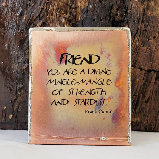 Friend Saying on Self-standing Copper with solder edges.  Friend strength stardust.